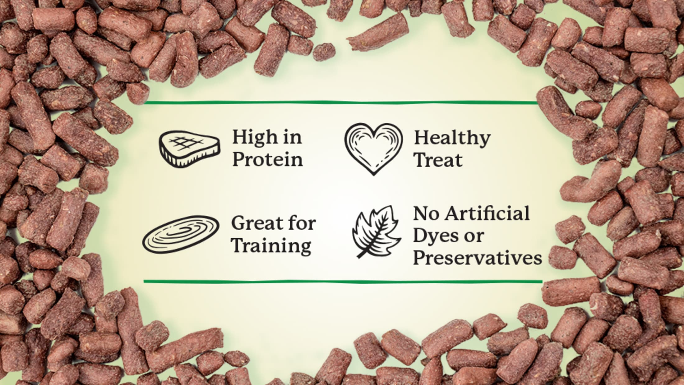 High in Protein, Healthy Treat, Great for Training, No Artificial Dyes or Preservatives